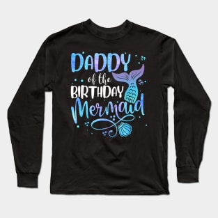 Daddy Of The Birthday Mermaid Family Matching Party Squad Long Sleeve T-Shirt